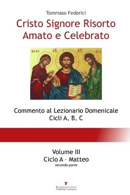 Cristo Signore Risorto Amato e Celebrato - Volume III - Ciclo A Matteo (seconda parte) 1