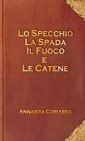 Annarita Coriasco - Lo Specchio, La Spada, Il Fuoco E Le Catene, Häftad
