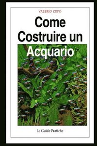 bokomslag Come costruire un acquario: Una guida completa, dall'acquisto degli accessori alla riproduzione dei pesci