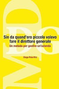 bokomslag Sin da quand'ero piccolo volevo fare il direttore generale: Un metodo per gestire un'azienda