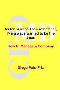 As far back as I can remember, I've always wanted to be the boss: How to Manage a Company 1