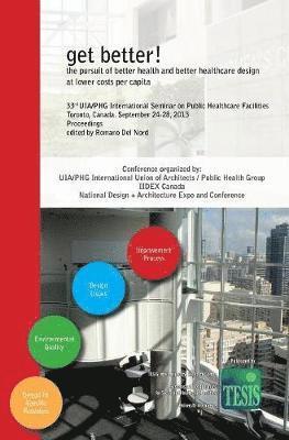 bokomslag get better! the pursuit of better health and better healthcare design at lower costs per capita. Proceedings of the 33rd UIA/PHG International Seminar on Public Healthcare Facilities - Toronto,