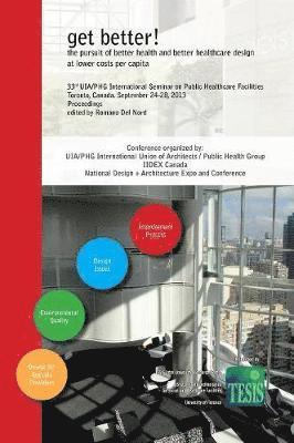 bokomslag get better! the pursuit of better health and better healthcare design at lower costs per capita. Proceedings of the 33rd UIA/PHG International Seminar on Public Healthcare Facilities - Toronto,