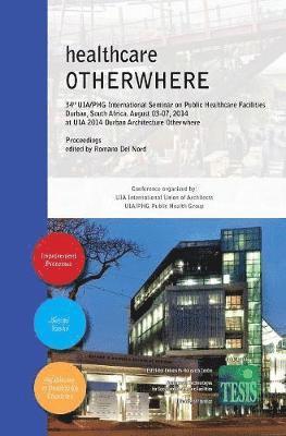 bokomslag healthcare OTHERWHERE. Proceedings of the 34th UIA/PHG International Seminar on Public Healthcare Facilities - Durban, South Africa. August 03-07, 2014