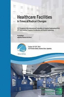 Romano Del Nord - Healthcare Facilities in Times of Radical Changes. Proceedings of the 23rd Congress of the International Federation of Hospital Engineering (IFHE), 25th Latin American Congress of Architecture and Hospital Engineering., Inbunden