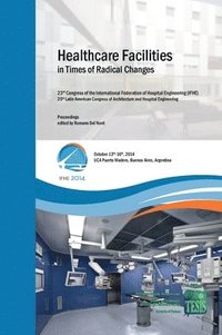 bokomslag Healthcare Facilities in Times of Radical Changes. Proceedings of the 23rd Congress of the International Federation of Hospital Engineering (IFHE), 25th Latin American Congress of Architecture and ...
