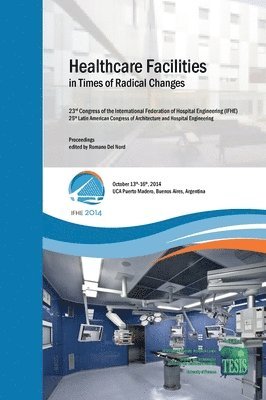 bokomslag Healthcare Facilities in Times of Radical Changes. Proceedings of the 23rd Congress of the International Federation of Hospital Engineering (IFHE), 25th Latin American Congress of Architecture and ...