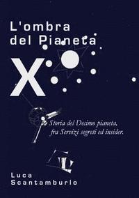 bokomslag L'ombra del Pianeta X. Storia del Decimo pianeta, fra servizi segreti ed insider