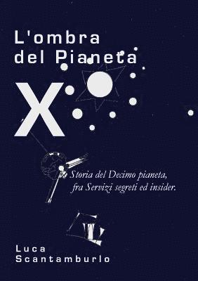 L'ombra del Pianeta X. Storia del Decimo pianeta, fra servizi segreti ed insider 1