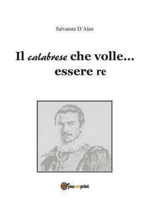 Salvatore D'Aleo - calabrese che volle... essere re, Häftad