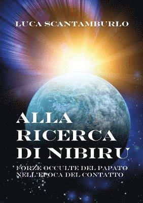 bokomslag Alla ricerca di Nibiru. Forze occulte del papato nell'epoca del contatto