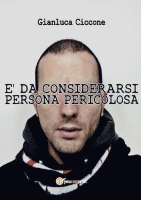 Gianluca Ciccone - È da considerarsi persona pericolosa, Häftad