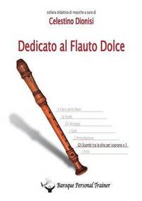 bokomslag Dedicato al Flauto Dolce - Gli scambi tra le dita per soprano vol.1