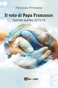 bokomslag Il volo di papa Francesco. Speciale giubileo 2015/16