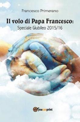 Il volo di papa Francesco. Speciale giubileo 2015/16 1