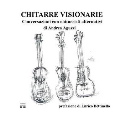 bokomslag Chitarre Visionarie. Conversazioni con chitarristi alternativi