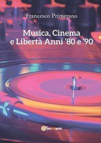 bokomslag Musica, Cinema e Libert - Anni 80 e 90