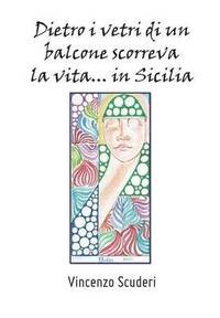 bokomslag Dietro i vetri di un balcone scorreva la vita... in Sicilia