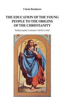 bokomslag The education of young people to the origins of the Christianity