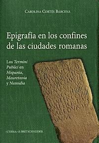 Carolina Cortes Barcena - Epigrafia En Los Confines de Las Ciudadeds Romanas: Los Termini Publici En Hispania, Mauretania Y Numidia, Häftad