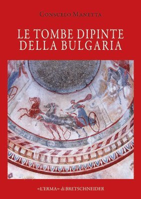 bokomslag Le Tombe Dipinte Della Bulgaria / The Painted Tombs of Bulgaria: Tra l'Eta Classica E La Prima Eta Ellenistica / From the Classical to the Early Helle