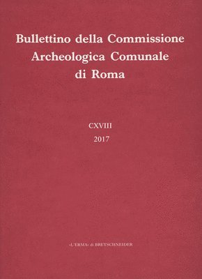 L'Erma Di Bretschneider - Bullettino Della Commissione Archeologica Comunale Di Roma. 118, 2017, Inbunden