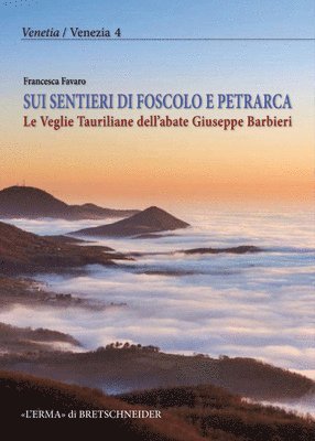 Francesca Favaro - Sui Sentieri Di Foscolo E Petrarca, Le Veglie Tauriliane Dell'abate Giuseppe Barbieri, Häftad