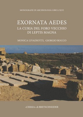 Monica Livadiotti, Giorgio Rocco - Exornata Aedes: La Curia del Foro Vecchio Di Leptis Magna, Häftad