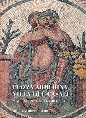 Patrizio Pensabene - Piazza Armerina: Villa del Casale: Scavi E Studi Nel Decennio 2004-2014, Häftad