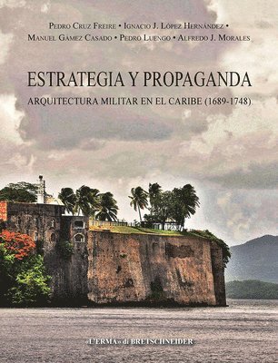Pedro Cruz Freire, Manuel Gamez Casado - Estrategia Y Propaganda: Arquitectura Militar En El Caribe (1689-1748), Häftad