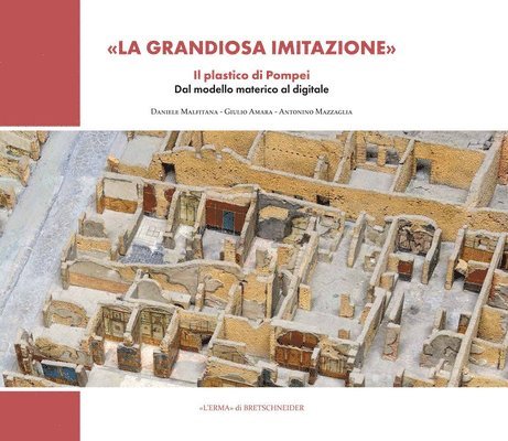 Giulio Amara, Daniele Malfitana - La Grandiosa Imitazione: Il Plastico Di Pompei. Dal Modello Materico Al Modello Digitale, Inbunden