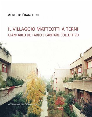 Alberto Franchini - Il Villaggio Matteotti a Terni: Giancarlo de Carlo E Labitare Collettivo, Häftad