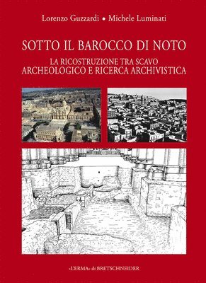 Lorenzo Guzzardi, Michele Luminati - Sotto Il Barocco Di Noto: La Ricostruzione Tra Scavo Archeologico E Ricerca Archivistica, Häftad