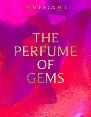 Simone Marchetti - Bvlgari: The Perfume of Gems, Inbunden