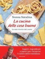 Natalina Moroni - La cucina delle cose buone. Le mie ricette del cuore, Inbunden