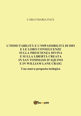 bokomslag L'immutabilit e l'impassibilit di Dio e le loro conseguenze sulla prescienza divina e sulla libert creata in San Tommaso d'Aquino e in W. L. Craig