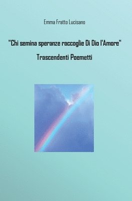 Chi semina speranze raccoglie Di Dio l'Amore - Trascendenti Poemetti 1