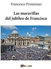 bokomslag Las maravillas del jubileo de Francisco