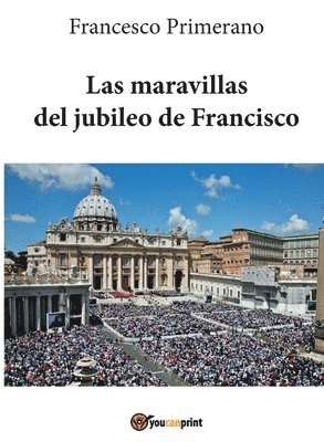 Las maravillas del jubileo de Francisco 1