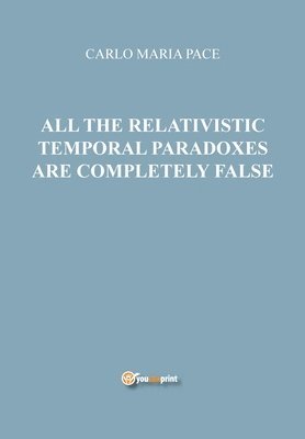 All the relativistic temporal paradoxes are completely false 1