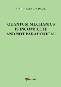 bokomslag Quantum Mechanics is incomplete and not paradoxical