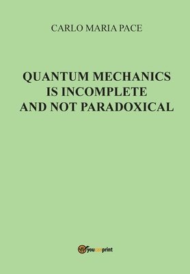 bokomslag Quantum Mechanics is incomplete and not paradoxical