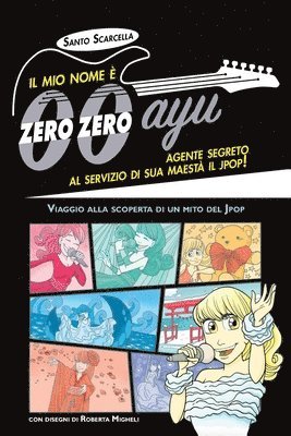 bokomslag Il mio nome  zero zero ayu, agente segreto al servizio di sua Maest il Jpop!