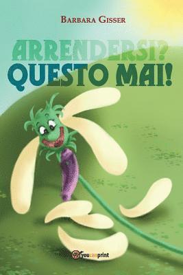 Arrendersi? Questo mai! 1