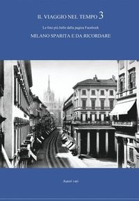 bokomslag Il viaggio nel tempo 3 - Le foto pi belle dalla pagina Facebook MILANO SPARITA E DA RICORDARE