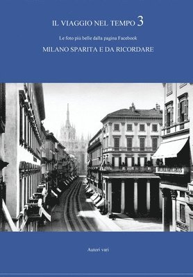 Il viaggio nel tempo 3 - Le foto pi belle dalla pagina Facebook MILANO SPARITA E DA RICORDARE 1