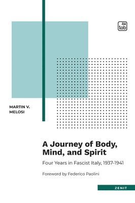 Martin V Melosi - Journey of Body, Mind, and Spirit - Four Years in Fascist Italy, 1937-1941, Häftad