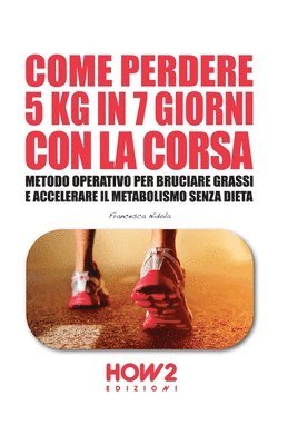 Francesca Nidola - Come Perdere 5 Kg in 7 Giorni Con La Corsa, Häftad