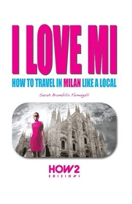 bokomslag I Love Mi: How to Travel in Milan like a Local