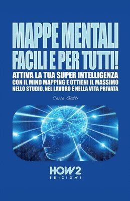 bokomslag MAPPE MENTALI FACILI E PER TUTTI!: Attiva la tua SUPER INTELLIGENZA con il Mind Mapping e ottieni il massimo nello Studio, nel Lavoro e nella Vita Pri